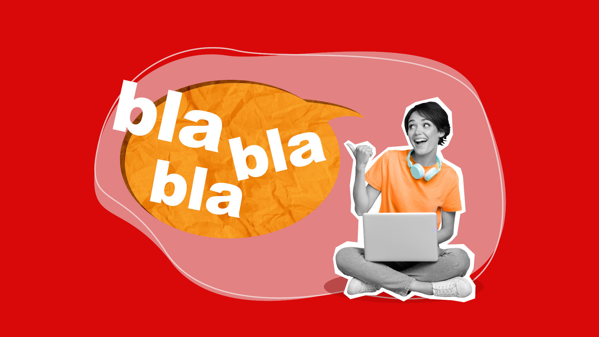 Collage aus einer schwarz-weiß Frau mit Laptop und Kopfhörern auf rotem Hintergrund, daneben eine große orangefarbene Sprechblase mit den Worten bla bla bla als Symbol für inhaltslose oder schwammige Strategie und Fluff